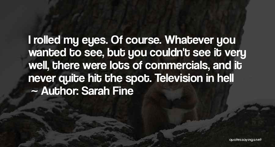 Sarah Fine Quotes: I Rolled My Eyes. Of Course. Whatever You Wanted To See, But You Couldn't See It Very Well, There Were