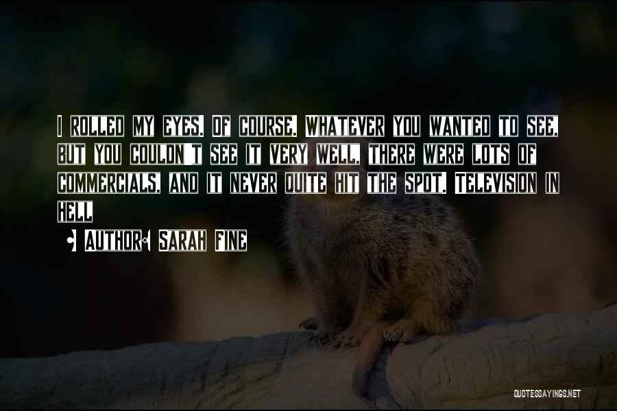 Sarah Fine Quotes: I Rolled My Eyes. Of Course. Whatever You Wanted To See, But You Couldn't See It Very Well, There Were