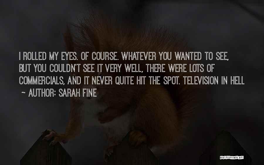 Sarah Fine Quotes: I Rolled My Eyes. Of Course. Whatever You Wanted To See, But You Couldn't See It Very Well, There Were