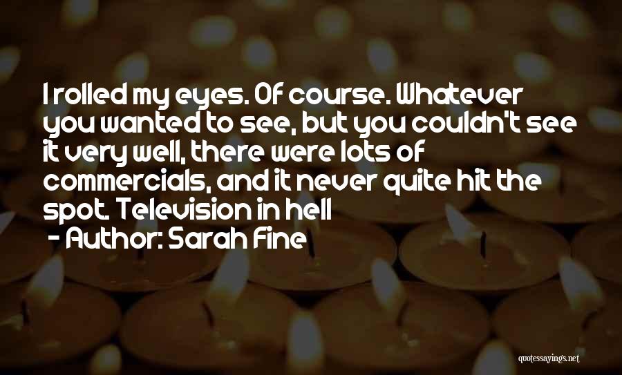 Sarah Fine Quotes: I Rolled My Eyes. Of Course. Whatever You Wanted To See, But You Couldn't See It Very Well, There Were