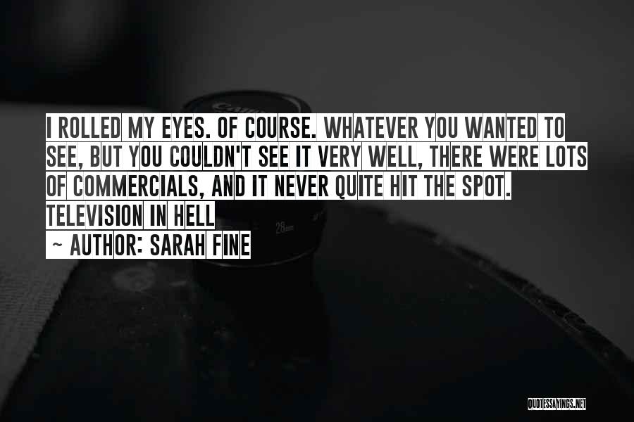 Sarah Fine Quotes: I Rolled My Eyes. Of Course. Whatever You Wanted To See, But You Couldn't See It Very Well, There Were