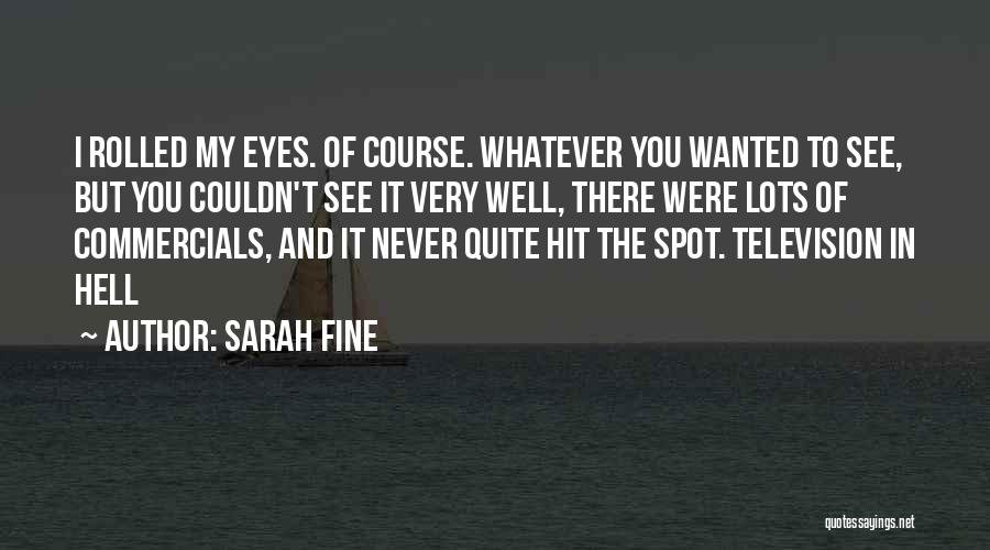 Sarah Fine Quotes: I Rolled My Eyes. Of Course. Whatever You Wanted To See, But You Couldn't See It Very Well, There Were