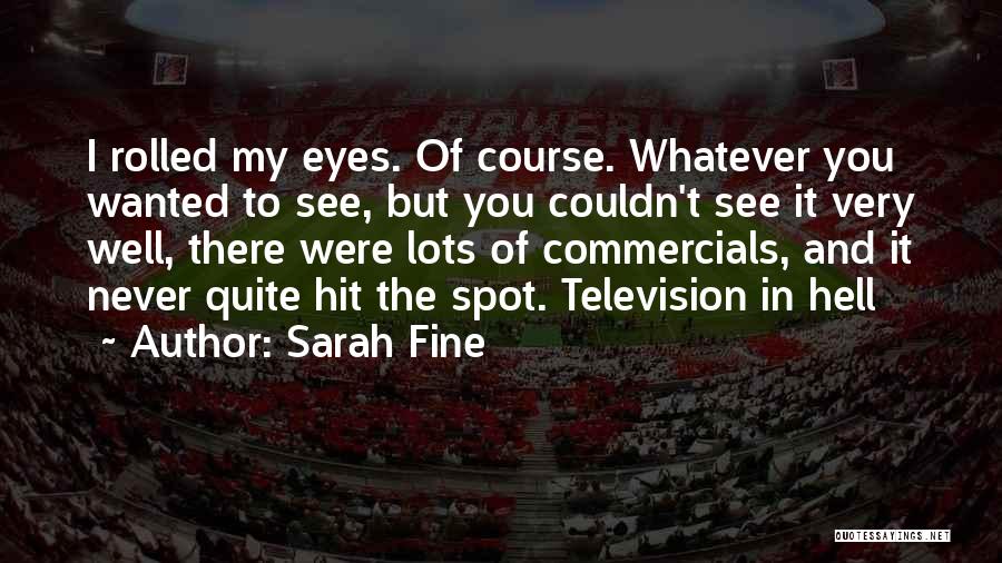 Sarah Fine Quotes: I Rolled My Eyes. Of Course. Whatever You Wanted To See, But You Couldn't See It Very Well, There Were