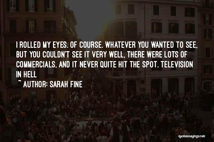 Sarah Fine Quotes: I Rolled My Eyes. Of Course. Whatever You Wanted To See, But You Couldn't See It Very Well, There Were