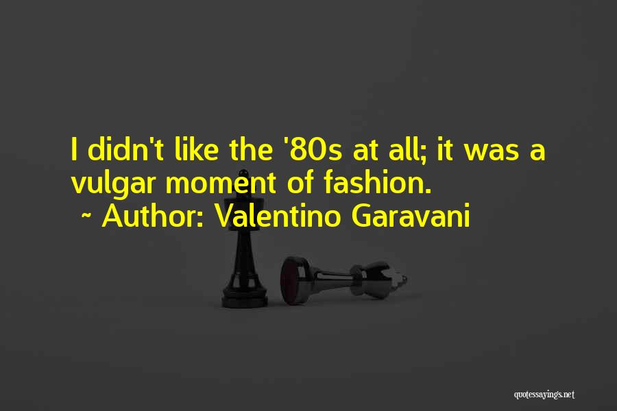 80s Fashion Quotes By Valentino Garavani