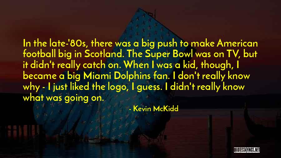 80s Tv Quotes By Kevin McKidd 80s Tv Quotes By Kevin McKidd