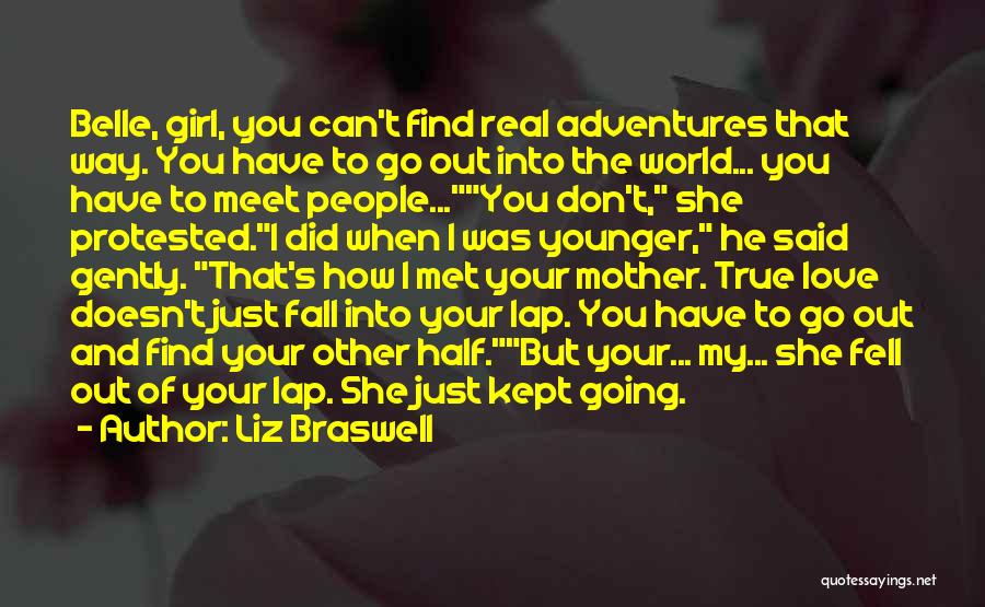 Liz Braswell Quotes: Belle, Girl, You Can't Find Real Adventures That Way. You Have To Go Out Into The World... You Have To