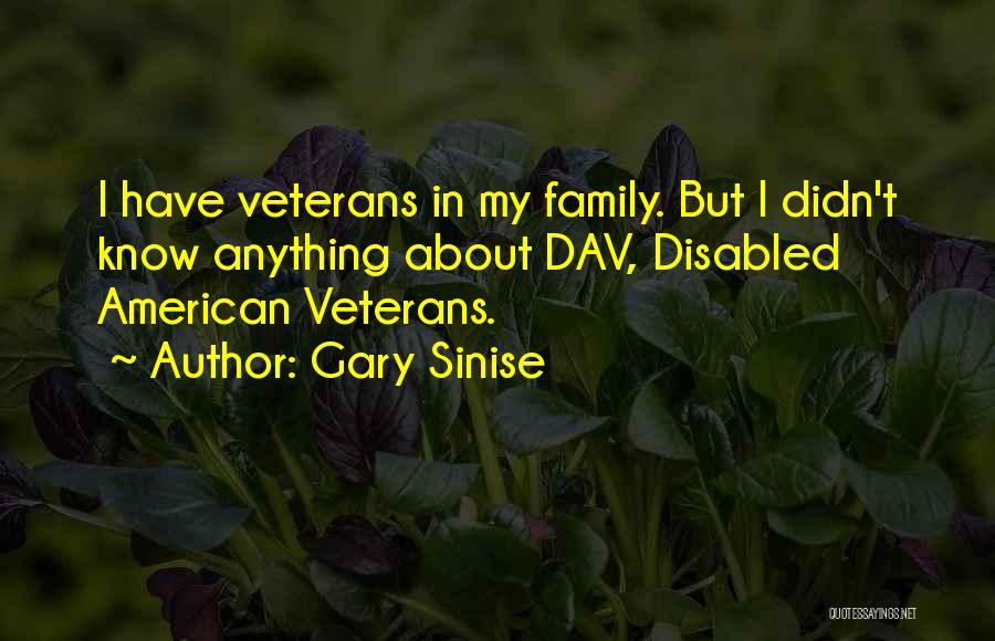 Gary Sinise Quotes: I Have Veterans In My Family. But I Didn't Know Anything About Dav, Disabled American Veterans.