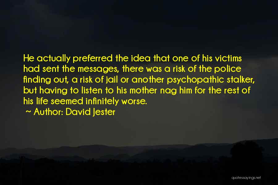 David Jester Quotes: He Actually Preferred The Idea That One Of His Victims Had Sent The Messages, There Was A Risk Of The