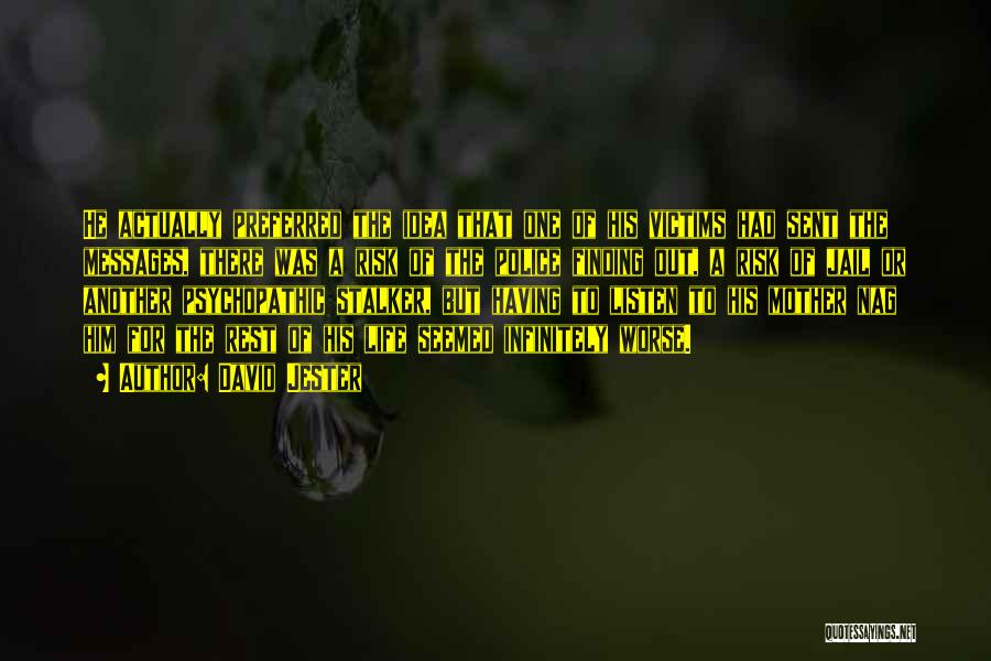 David Jester Quotes: He Actually Preferred The Idea That One Of His Victims Had Sent The Messages, There Was A Risk Of The