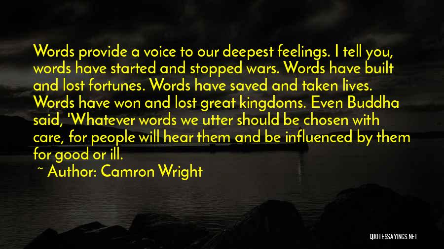 Camron Wright Quotes: Words Provide A Voice To Our Deepest Feelings. I Tell You, Words Have Started And Stopped Wars. Words Have Built