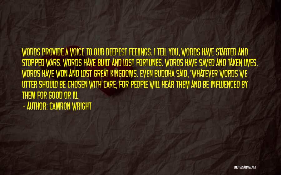 Camron Wright Quotes: Words Provide A Voice To Our Deepest Feelings. I Tell You, Words Have Started And Stopped Wars. Words Have Built