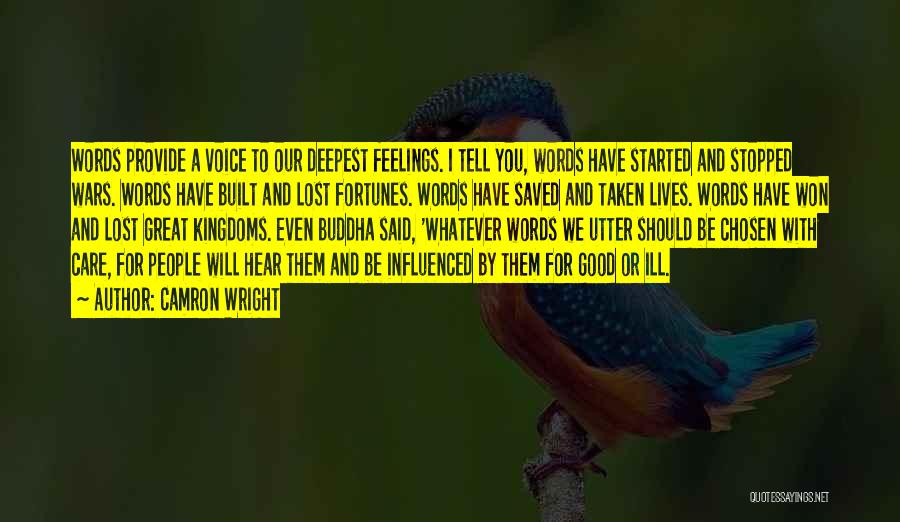 Camron Wright Quotes: Words Provide A Voice To Our Deepest Feelings. I Tell You, Words Have Started And Stopped Wars. Words Have Built