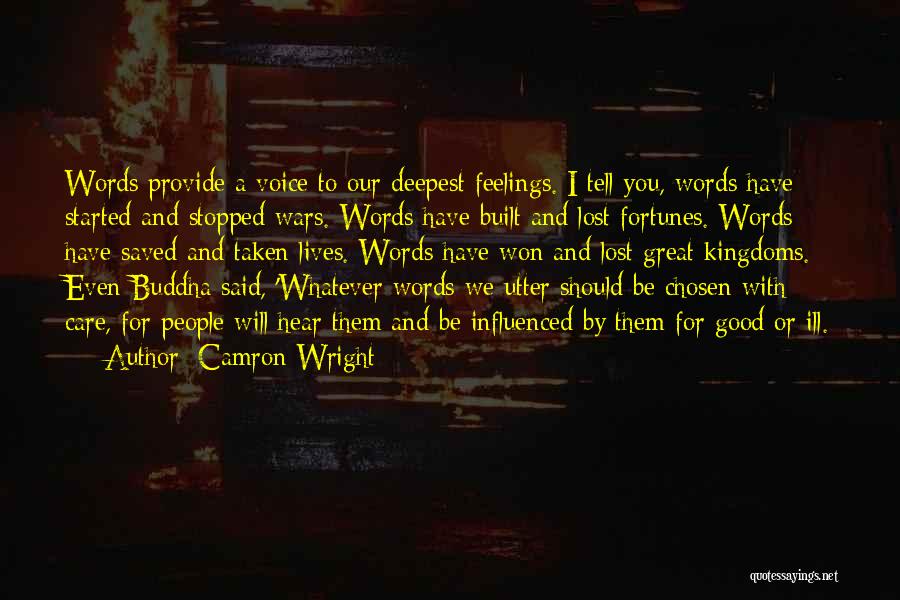 Camron Wright Quotes: Words Provide A Voice To Our Deepest Feelings. I Tell You, Words Have Started And Stopped Wars. Words Have Built