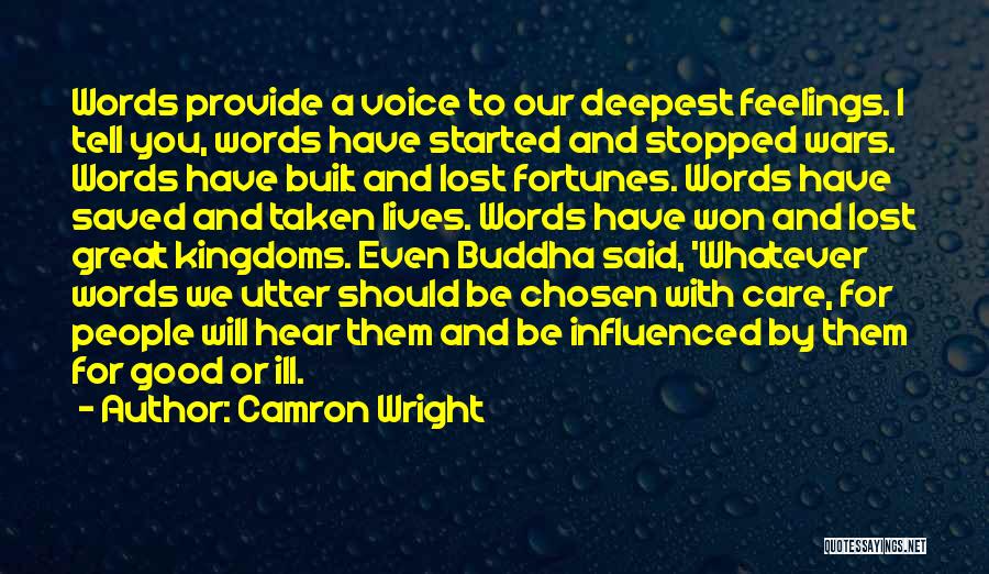 Camron Wright Quotes: Words Provide A Voice To Our Deepest Feelings. I Tell You, Words Have Started And Stopped Wars. Words Have Built