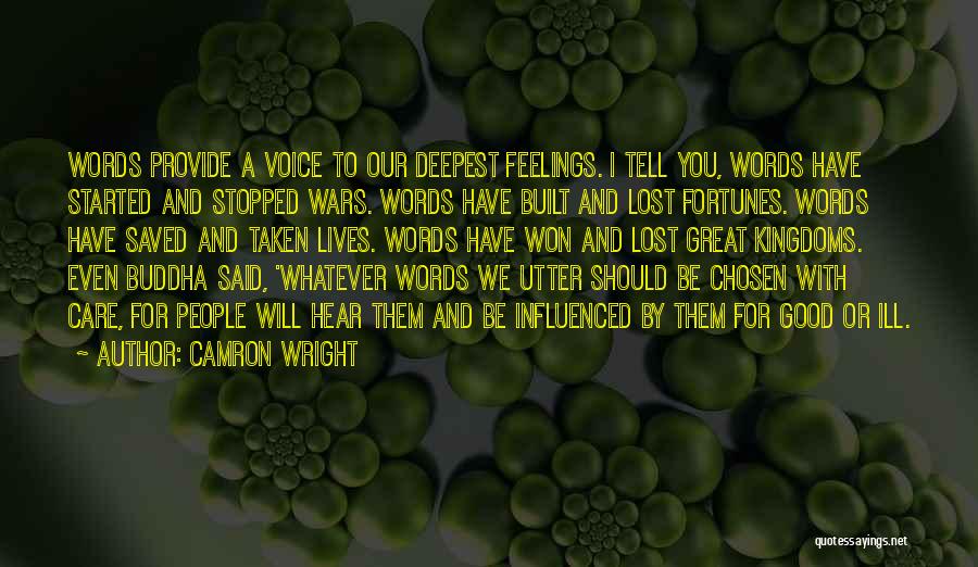 Camron Wright Quotes: Words Provide A Voice To Our Deepest Feelings. I Tell You, Words Have Started And Stopped Wars. Words Have Built