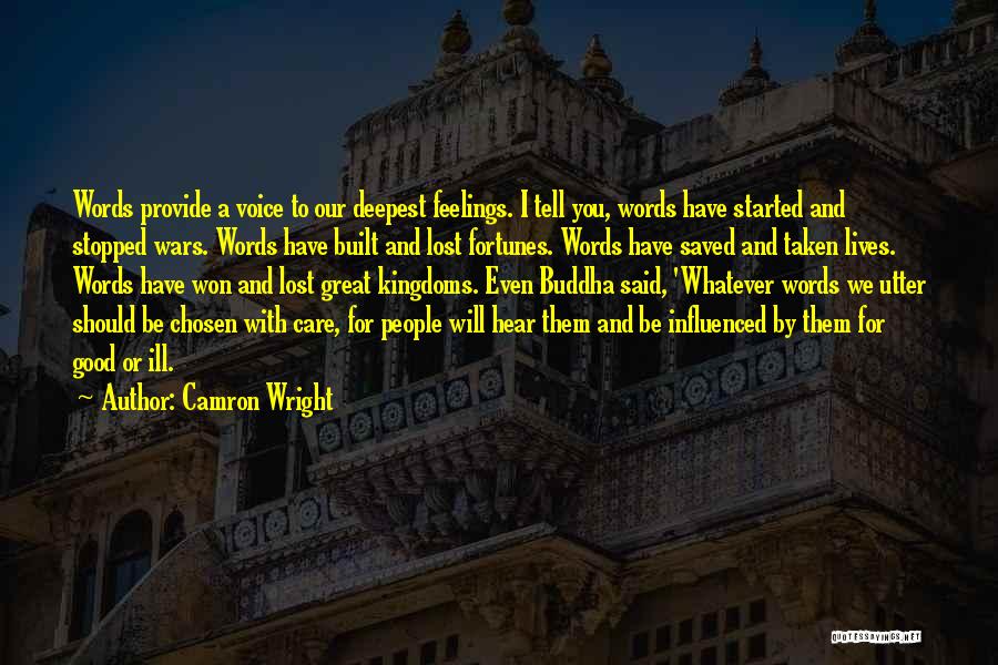Camron Wright Quotes: Words Provide A Voice To Our Deepest Feelings. I Tell You, Words Have Started And Stopped Wars. Words Have Built