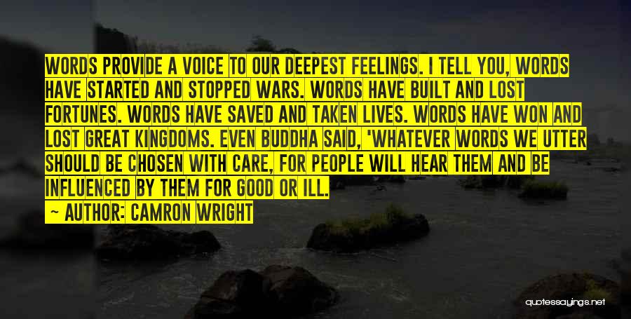 Camron Wright Quotes: Words Provide A Voice To Our Deepest Feelings. I Tell You, Words Have Started And Stopped Wars. Words Have Built