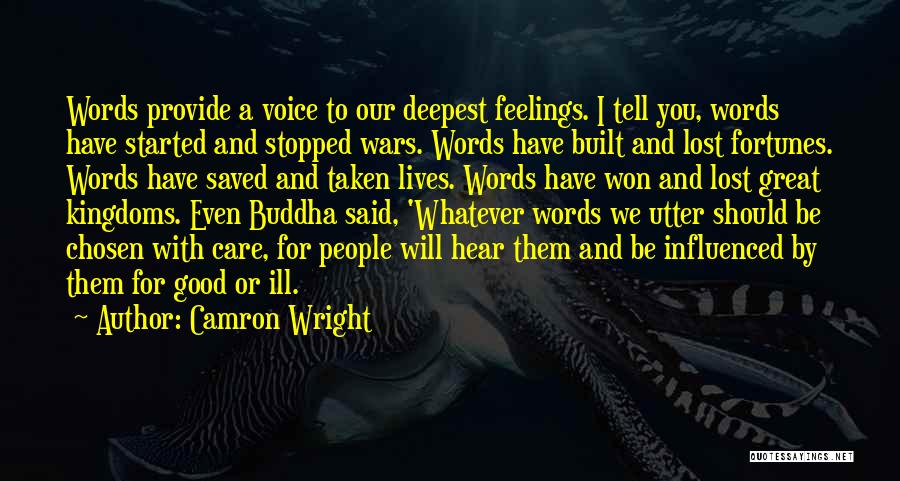 Camron Wright Quotes: Words Provide A Voice To Our Deepest Feelings. I Tell You, Words Have Started And Stopped Wars. Words Have Built
