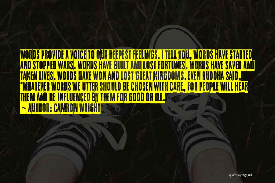 Camron Wright Quotes: Words Provide A Voice To Our Deepest Feelings. I Tell You, Words Have Started And Stopped Wars. Words Have Built