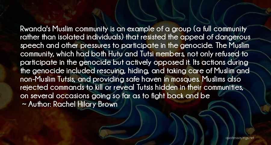 Rachel Hilary Brown Quotes: Rwanda's Muslim Community Is An Example Of A Group (a Full Community Rather Than Isolated Individuals) That Resisted The Appeal