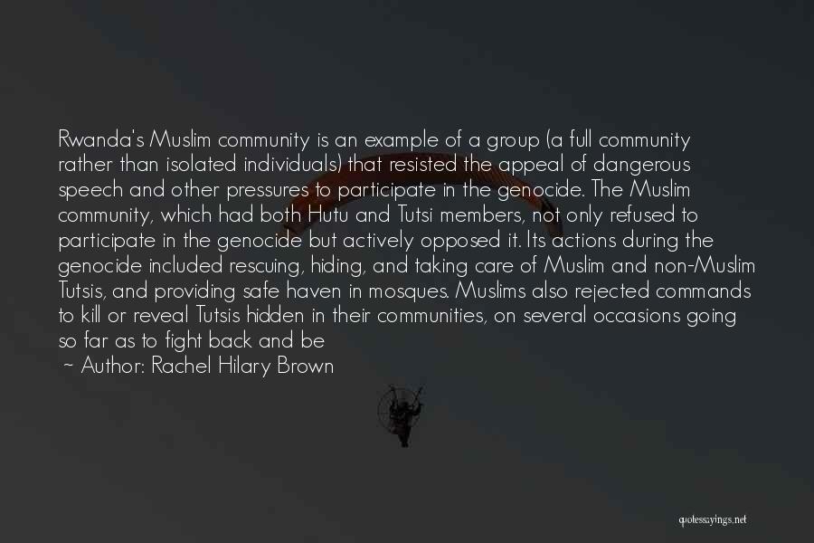 Rachel Hilary Brown Quotes: Rwanda's Muslim Community Is An Example Of A Group (a Full Community Rather Than Isolated Individuals) That Resisted The Appeal