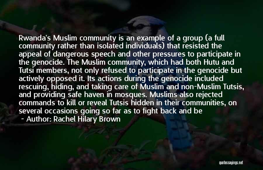 Rachel Hilary Brown Quotes: Rwanda's Muslim Community Is An Example Of A Group (a Full Community Rather Than Isolated Individuals) That Resisted The Appeal