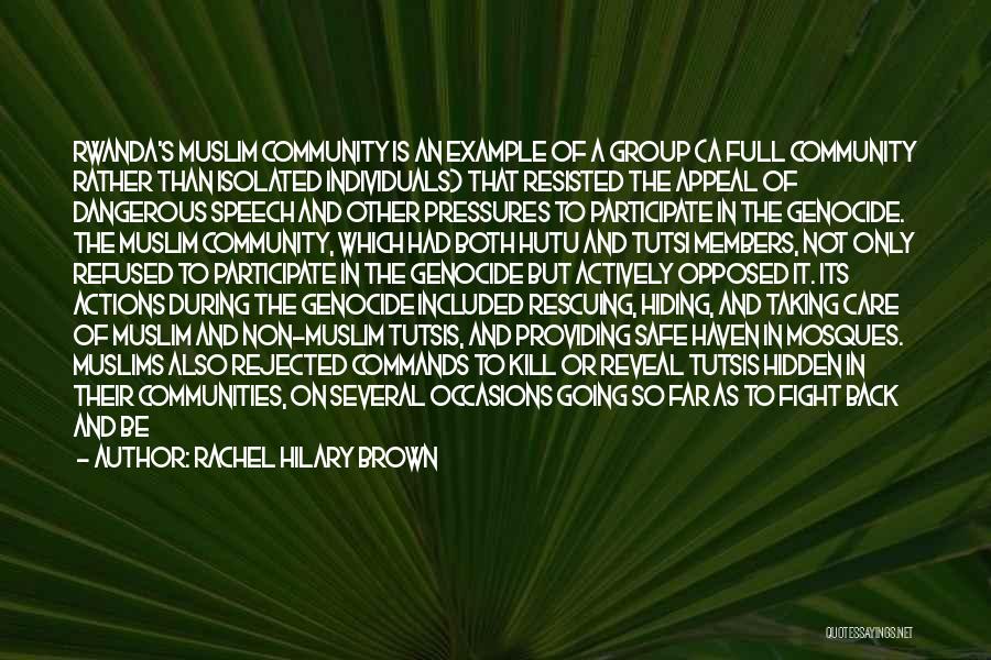 Rachel Hilary Brown Quotes: Rwanda's Muslim Community Is An Example Of A Group (a Full Community Rather Than Isolated Individuals) That Resisted The Appeal