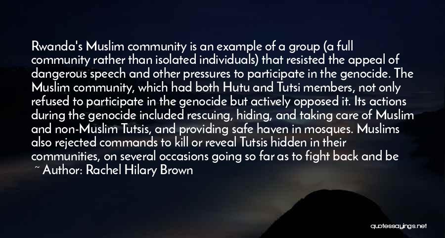 Rachel Hilary Brown Quotes: Rwanda's Muslim Community Is An Example Of A Group (a Full Community Rather Than Isolated Individuals) That Resisted The Appeal