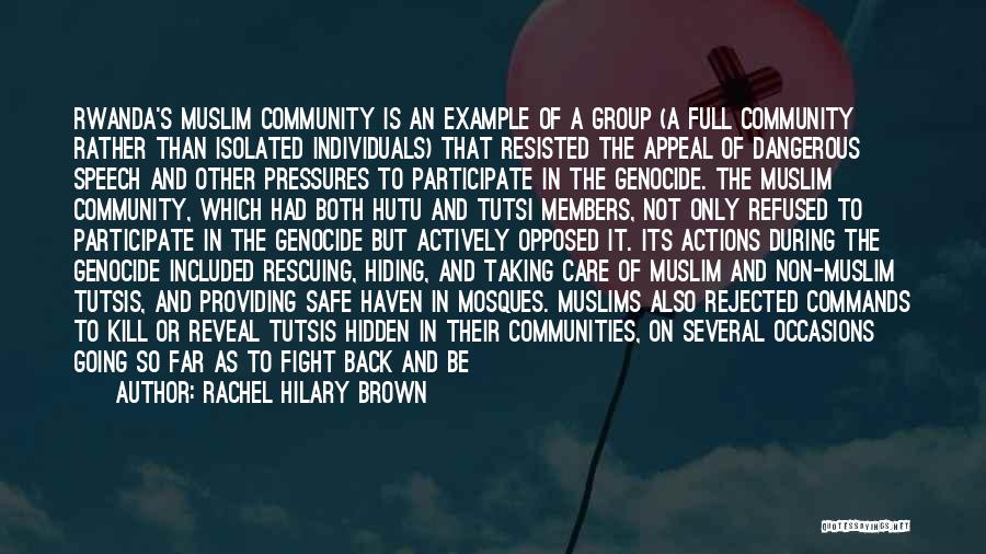 Rachel Hilary Brown Quotes: Rwanda's Muslim Community Is An Example Of A Group (a Full Community Rather Than Isolated Individuals) That Resisted The Appeal