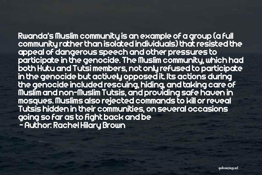 Rachel Hilary Brown Quotes: Rwanda's Muslim Community Is An Example Of A Group (a Full Community Rather Than Isolated Individuals) That Resisted The Appeal