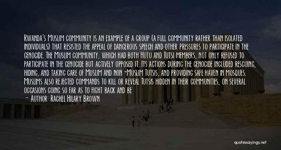 Rachel Hilary Brown Quotes: Rwanda's Muslim Community Is An Example Of A Group (a Full Community Rather Than Isolated Individuals) That Resisted The Appeal