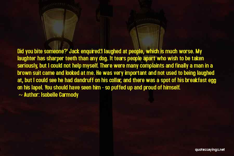 Isobelle Carmody Quotes: Did You Bite Someone?' Jack Enquired.'i Laughed At People, Which Is Much Worse. My Laughter Has Sharper Teeth Than Any