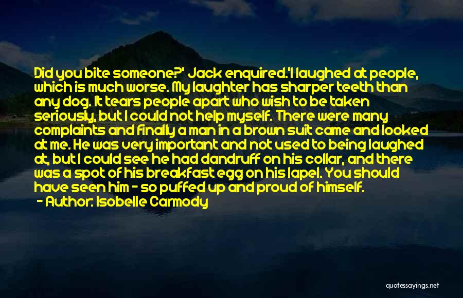 Isobelle Carmody Quotes: Did You Bite Someone?' Jack Enquired.'i Laughed At People, Which Is Much Worse. My Laughter Has Sharper Teeth Than Any