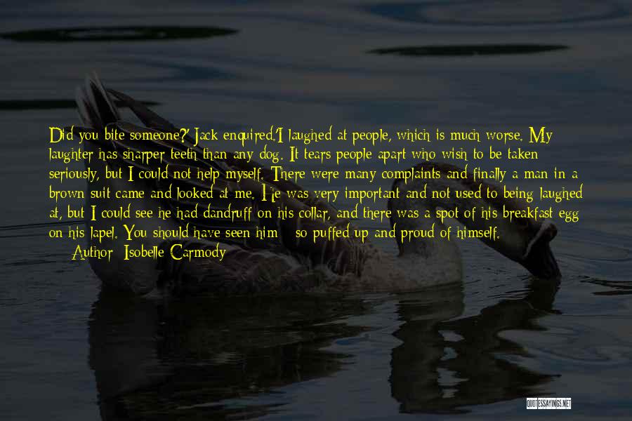 Isobelle Carmody Quotes: Did You Bite Someone?' Jack Enquired.'i Laughed At People, Which Is Much Worse. My Laughter Has Sharper Teeth Than Any