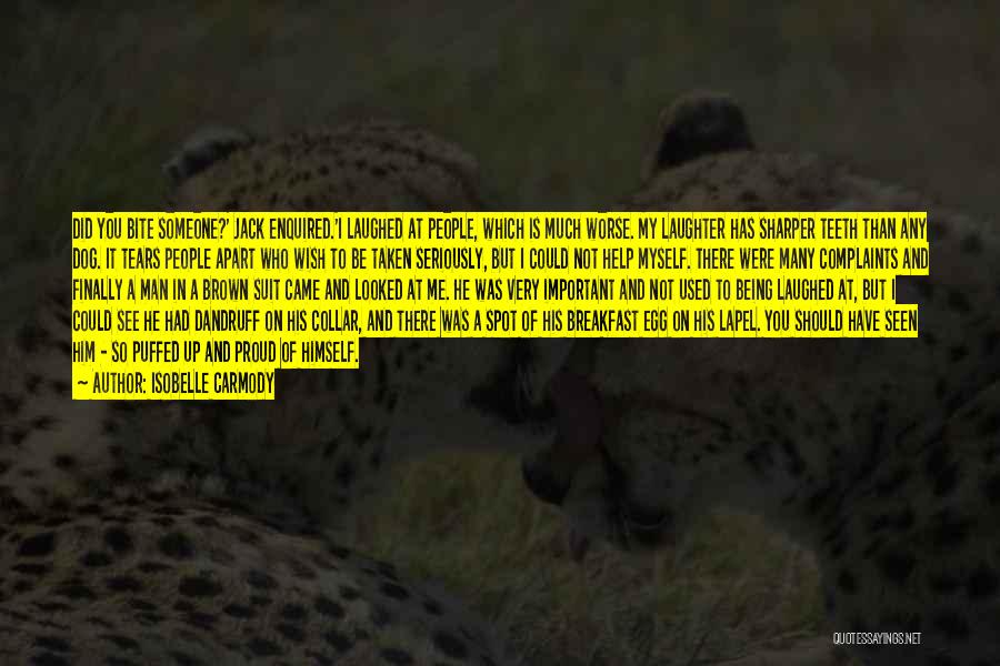Isobelle Carmody Quotes: Did You Bite Someone?' Jack Enquired.'i Laughed At People, Which Is Much Worse. My Laughter Has Sharper Teeth Than Any