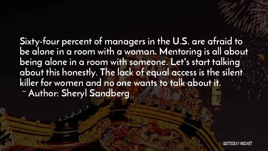 Sheryl Sandberg Quotes: Sixty-four Percent Of Managers In The U.s. Are Afraid To Be Alone In A Room With A Woman. Mentoring Is