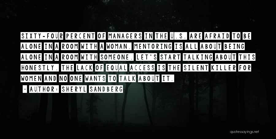Sheryl Sandberg Quotes: Sixty-four Percent Of Managers In The U.s. Are Afraid To Be Alone In A Room With A Woman. Mentoring Is