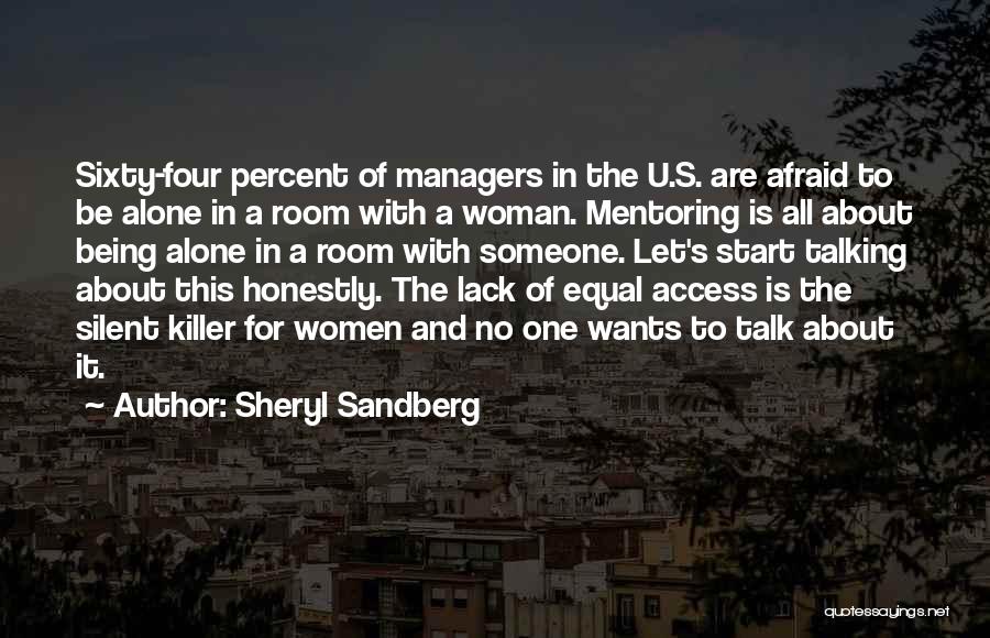 Sheryl Sandberg Quotes: Sixty-four Percent Of Managers In The U.s. Are Afraid To Be Alone In A Room With A Woman. Mentoring Is