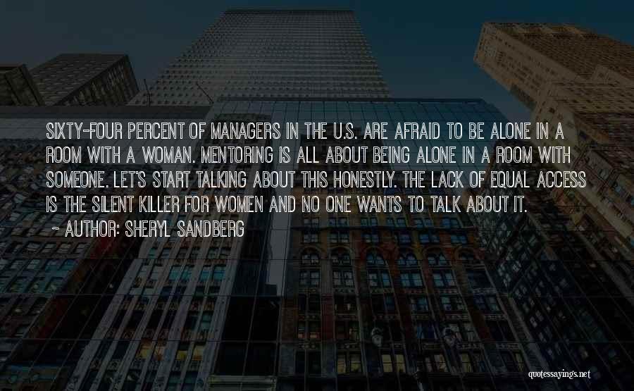 Sheryl Sandberg Quotes: Sixty-four Percent Of Managers In The U.s. Are Afraid To Be Alone In A Room With A Woman. Mentoring Is