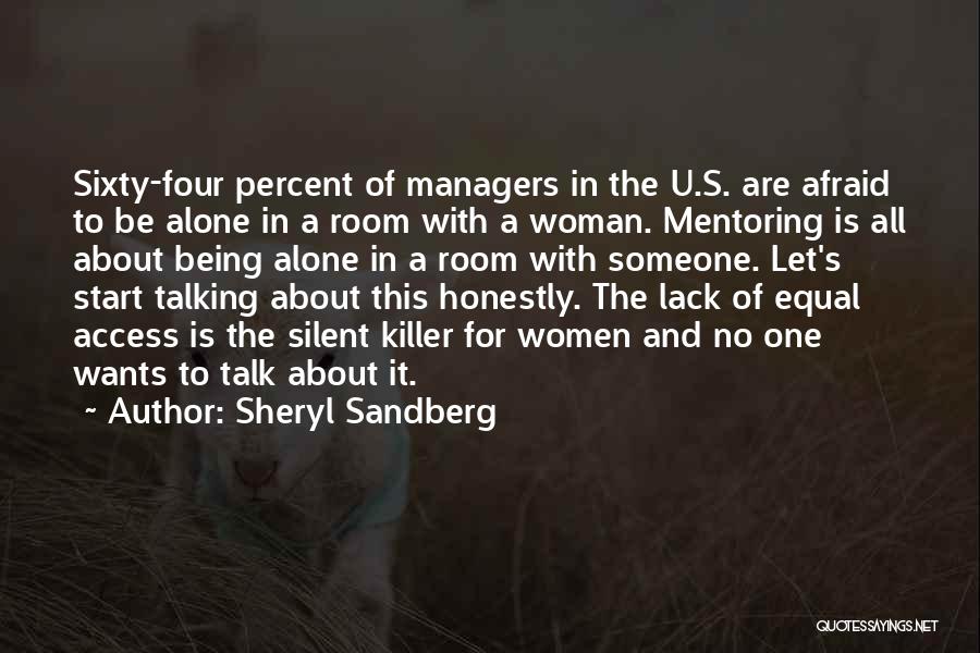 Sheryl Sandberg Quotes: Sixty-four Percent Of Managers In The U.s. Are Afraid To Be Alone In A Room With A Woman. Mentoring Is