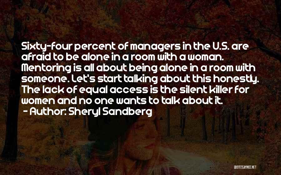 Sheryl Sandberg Quotes: Sixty-four Percent Of Managers In The U.s. Are Afraid To Be Alone In A Room With A Woman. Mentoring Is