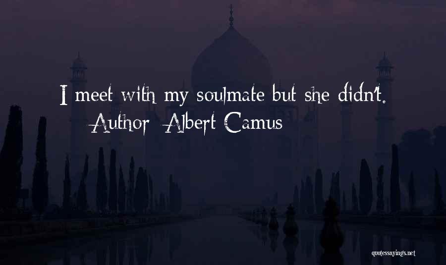 Albert Camus Quotes: I Meet With My Soulmate But She Didn't.