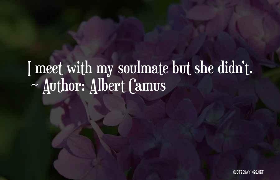 Albert Camus Quotes: I Meet With My Soulmate But She Didn't.