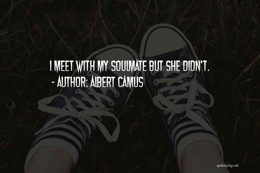 Albert Camus Quotes: I Meet With My Soulmate But She Didn't.