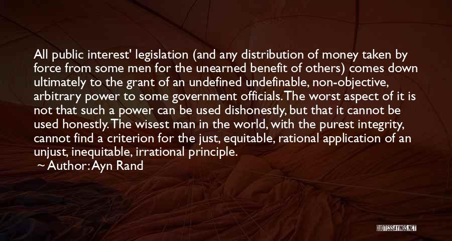 Ayn Rand Quotes: All Public Interest' Legislation (and Any Distribution Of Money Taken By Force From Some Men For The Unearned Benefit Of