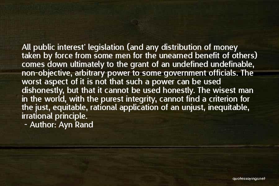 Ayn Rand Quotes: All Public Interest' Legislation (and Any Distribution Of Money Taken By Force From Some Men For The Unearned Benefit Of