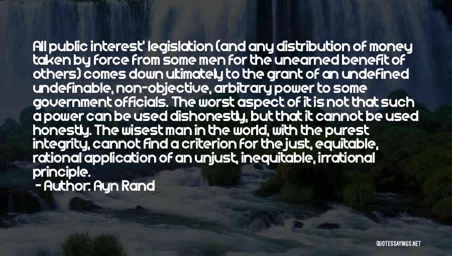 Ayn Rand Quotes: All Public Interest' Legislation (and Any Distribution Of Money Taken By Force From Some Men For The Unearned Benefit Of