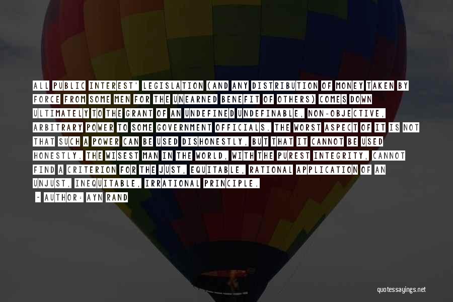 Ayn Rand Quotes: All Public Interest' Legislation (and Any Distribution Of Money Taken By Force From Some Men For The Unearned Benefit Of