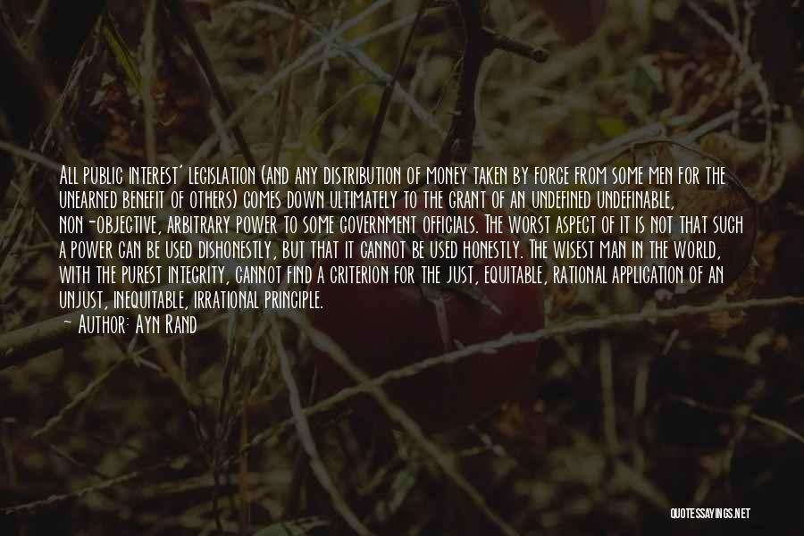 Ayn Rand Quotes: All Public Interest' Legislation (and Any Distribution Of Money Taken By Force From Some Men For The Unearned Benefit Of